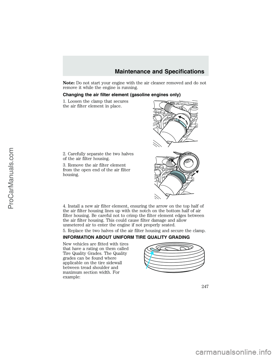 FORD F350 2003  Owners Manual Note:Do not start your engine with the air cleaner removed and do not
remove it while the engine is running.
Changing the air filter element (gasoline engines only)
1. Loosen the clamp that secures
th