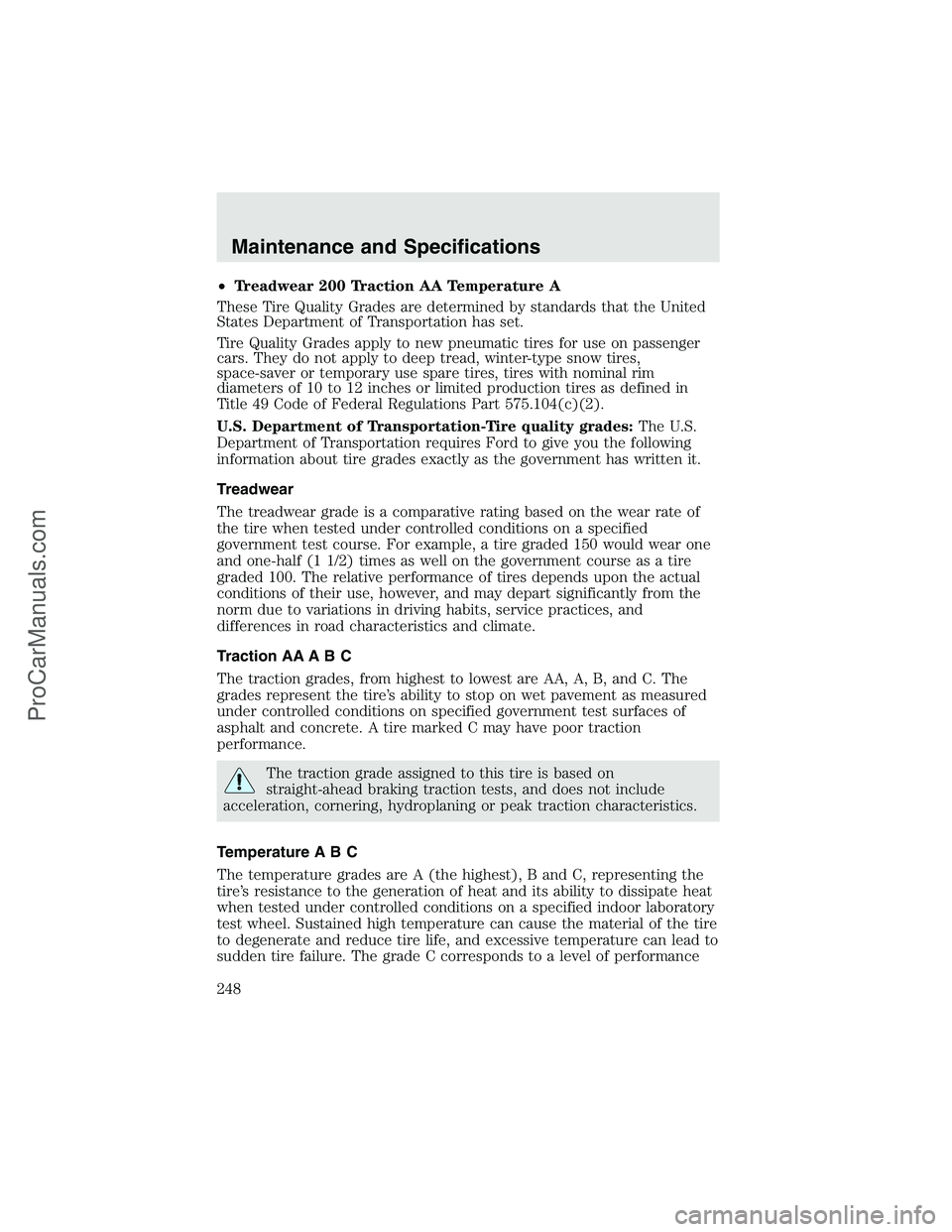 FORD F350 2003  Owners Manual •Treadwear 200 Traction AA Temperature A
These Tire Quality Grades are determined by standards that the United
States Department of Transportation has set.
Tire Quality Grades apply to new pneumatic