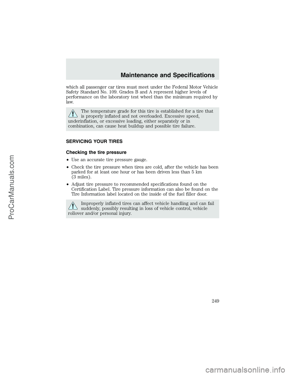 FORD F350 2003  Owners Manual which all passenger car tires must meet under the Federal Motor Vehicle
Safety Standard No. 109. Grades B and A represent higher levels of
performance on the laboratory test wheel than the minimum req
