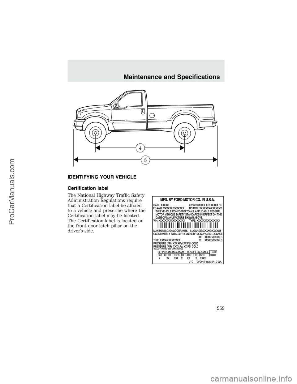 FORD F350 2003  Owners Manual IDENTIFYING YOUR VEHICLE
Certification label
The National Highway Traffic Safety
Administration Regulations require
that a Certification label be affixed
to a vehicle and prescribe where the
Certifica