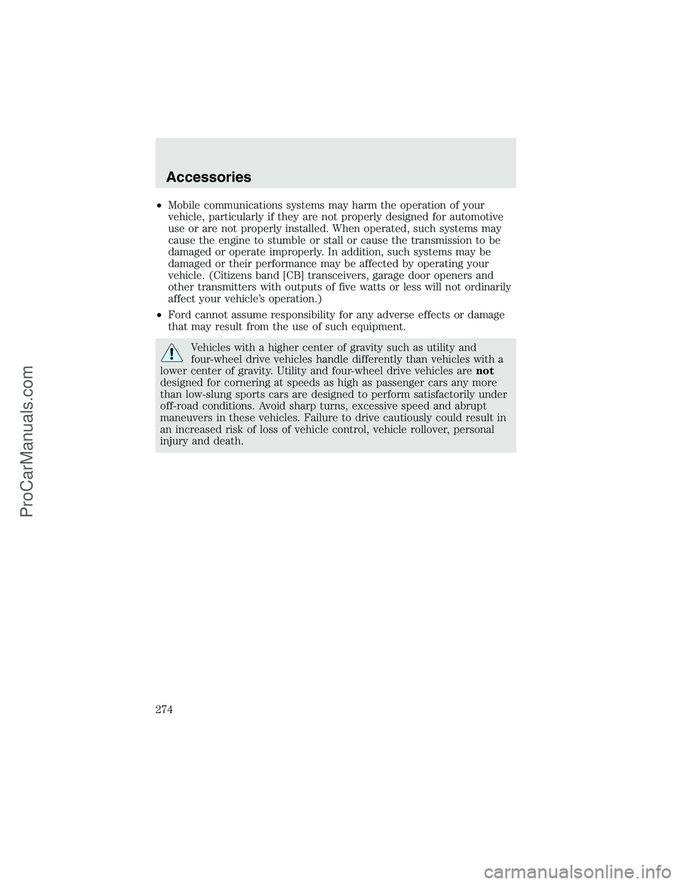 FORD F350 2003 Owners Manual •Mobile communications systems may harm the operation of your
vehicle, particularly if they are not properly designed for automotive
use or are not properly installed. When operated, such systems ma FORD F350 2003 Owners Manual •Mobile communications systems may harm the operation of your
vehicle, particularly if they are not properly designed for automotive
use or are not properly installed. When operated, such systems ma