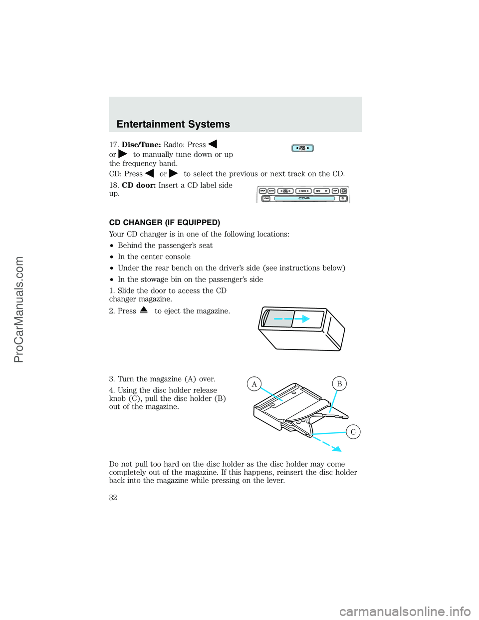 FORD F350 2003  Owners Manual 17.Disc/Tune:Radio: Press
orto manually tune down or up
the frequency band.
CD: Press
orto select the previous or next track on the CD.
18.CD door:Insert a CD label side
up.
CD CHANGER (IF EQUIPPED)
Y
