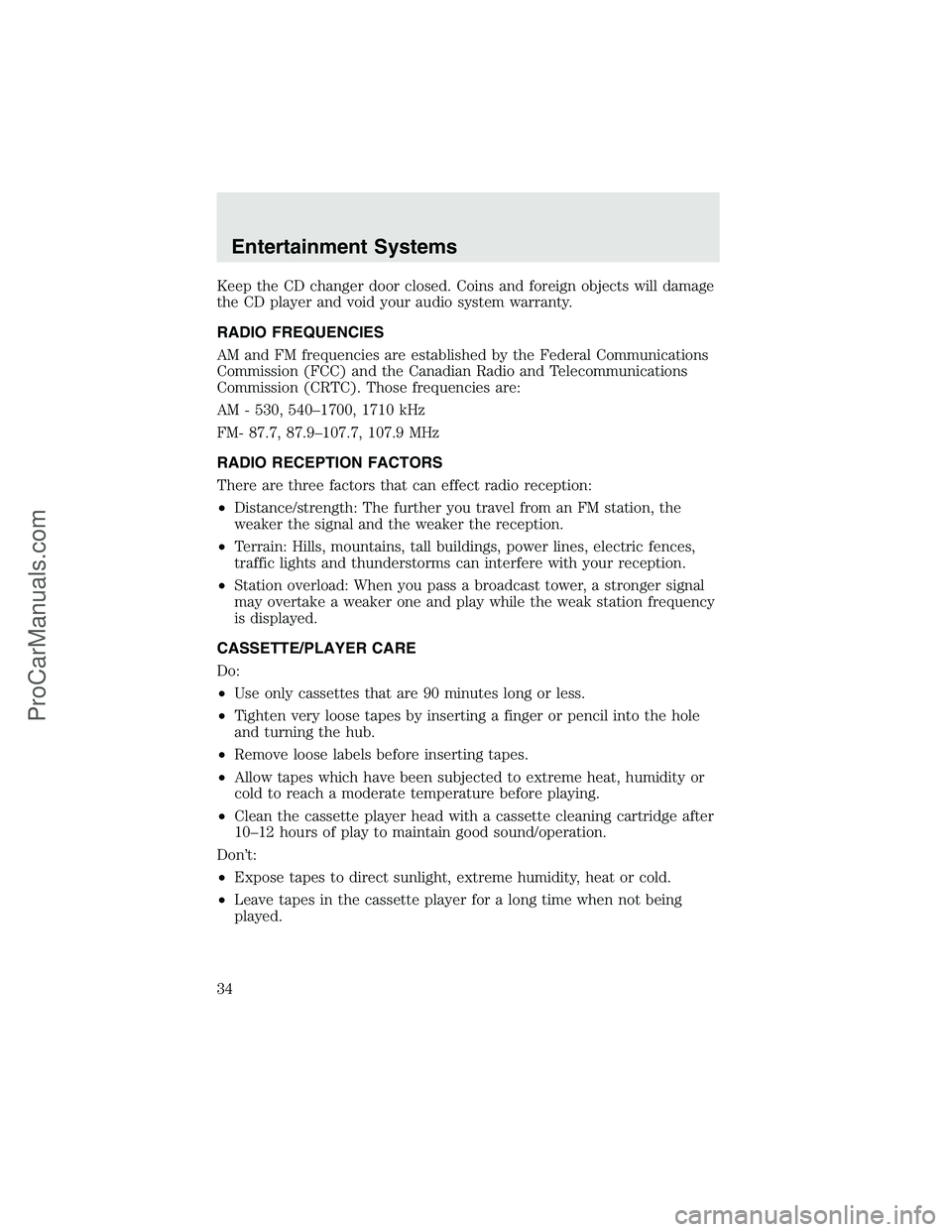 FORD F350 2003  Owners Manual Keep the CD changer door closed. Coins and foreign objects will damage
the CD player and void your audio system warranty.
RADIO FREQUENCIES
AM and FM frequencies are established by the Federal Communi