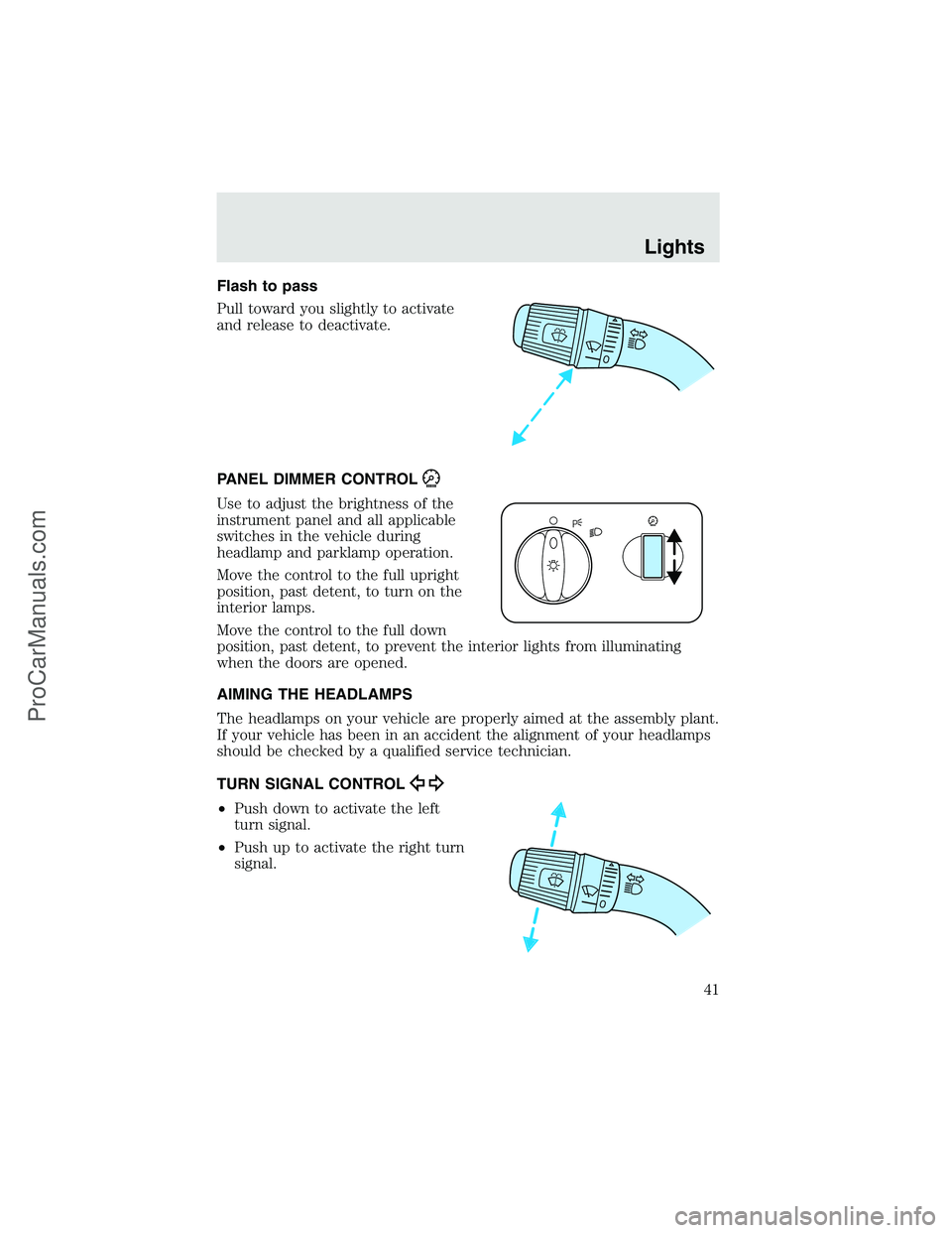 FORD F350 2003  Owners Manual Flash to pass
Pull toward you slightly to activate
and release to deactivate.
PANEL DIMMER CONTROL
Use to adjust the brightness of the
instrument panel and all applicable
switches in the vehicle durin