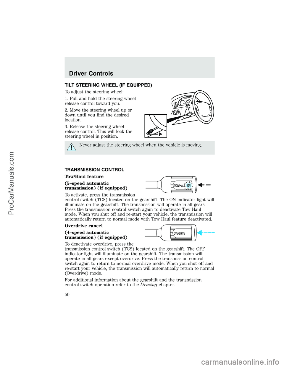 FORD F350 2003  Owners Manual TILT STEERING WHEEL (IF EQUIPPED)
To adjust the steering wheel:
1. Pull and hold the steering wheel
release control toward you.
2. Move the steering wheel up or
down until you find the desired
locatio