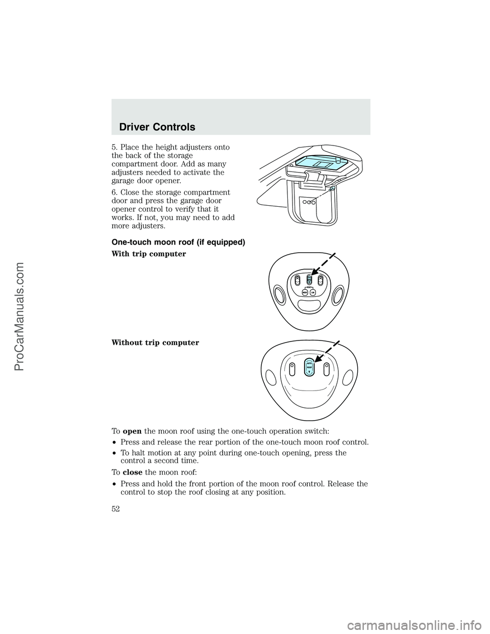 FORD F350 2003  Owners Manual 5. Place the height adjusters onto
the back of the storage
compartment door. Add as many
adjusters needed to activate the
garage door opener.
6. Close the storage compartment
door and press the garage