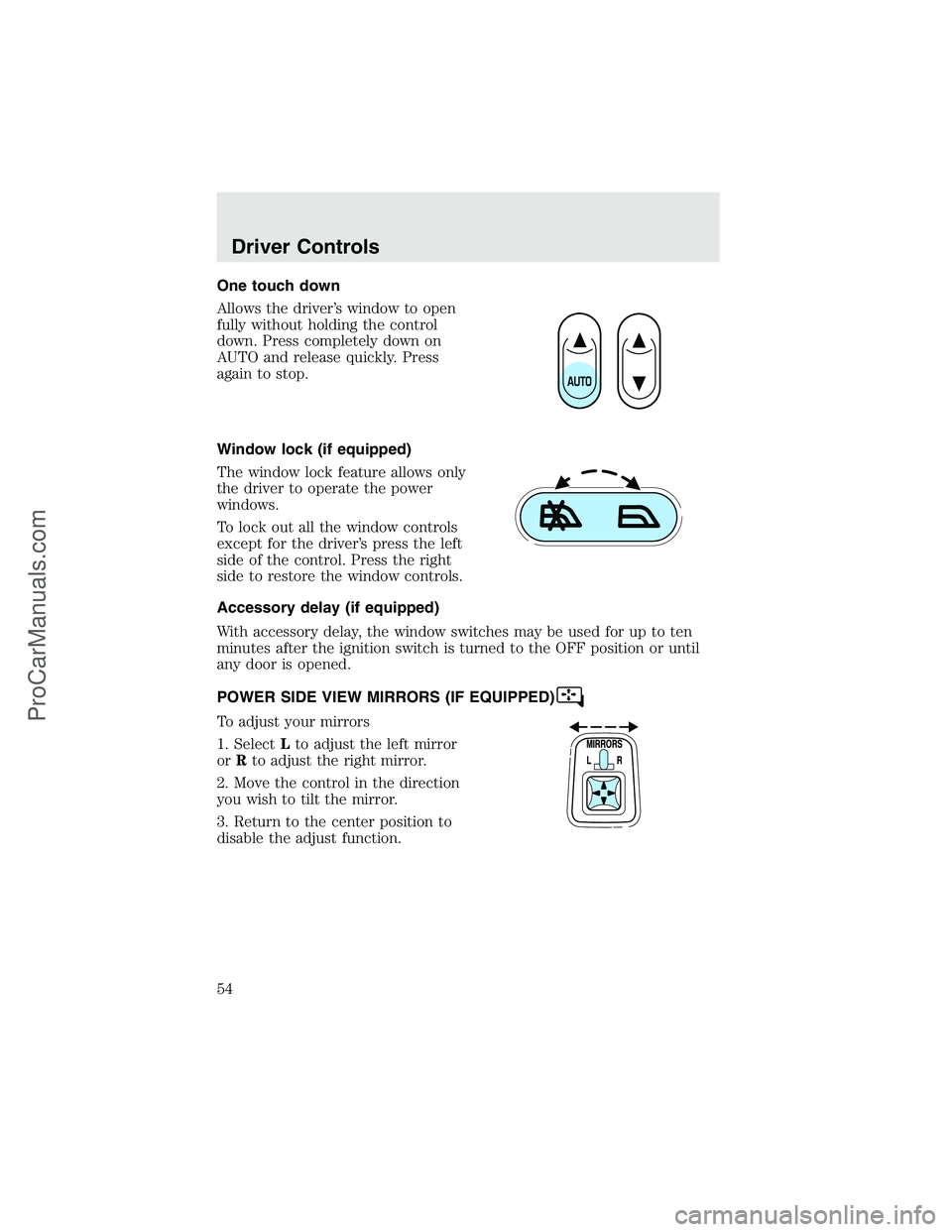 FORD F350 2003  Owners Manual One touch down
Allows the driver’s window to open
fully without holding the control
down. Press completely down on
AUTO and release quickly. Press
again to stop.
Window lock (if equipped)
The window