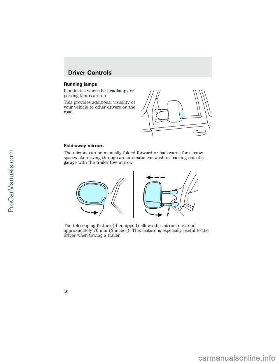 FORD F350 2003  Owners Manual Running lamps
Illuminates when the headlamps or
parking lamps are on.
This provides additional visibility of
your vehicle to other drivers on the
road.
Fold-away mirrors
The mirrors can be manually fo