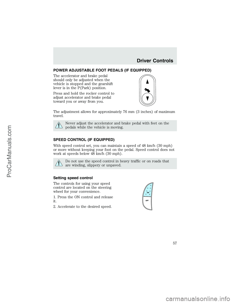 FORD F350 2003  Owners Manual POWER ADJUSTABLE FOOT PEDALS (IF EQUIPPED)
The accelerator and brake pedal
should only be adjusted when the
vehicle is stopped and the gearshift
lever is in the P(Park) position.
Press and hold the ro