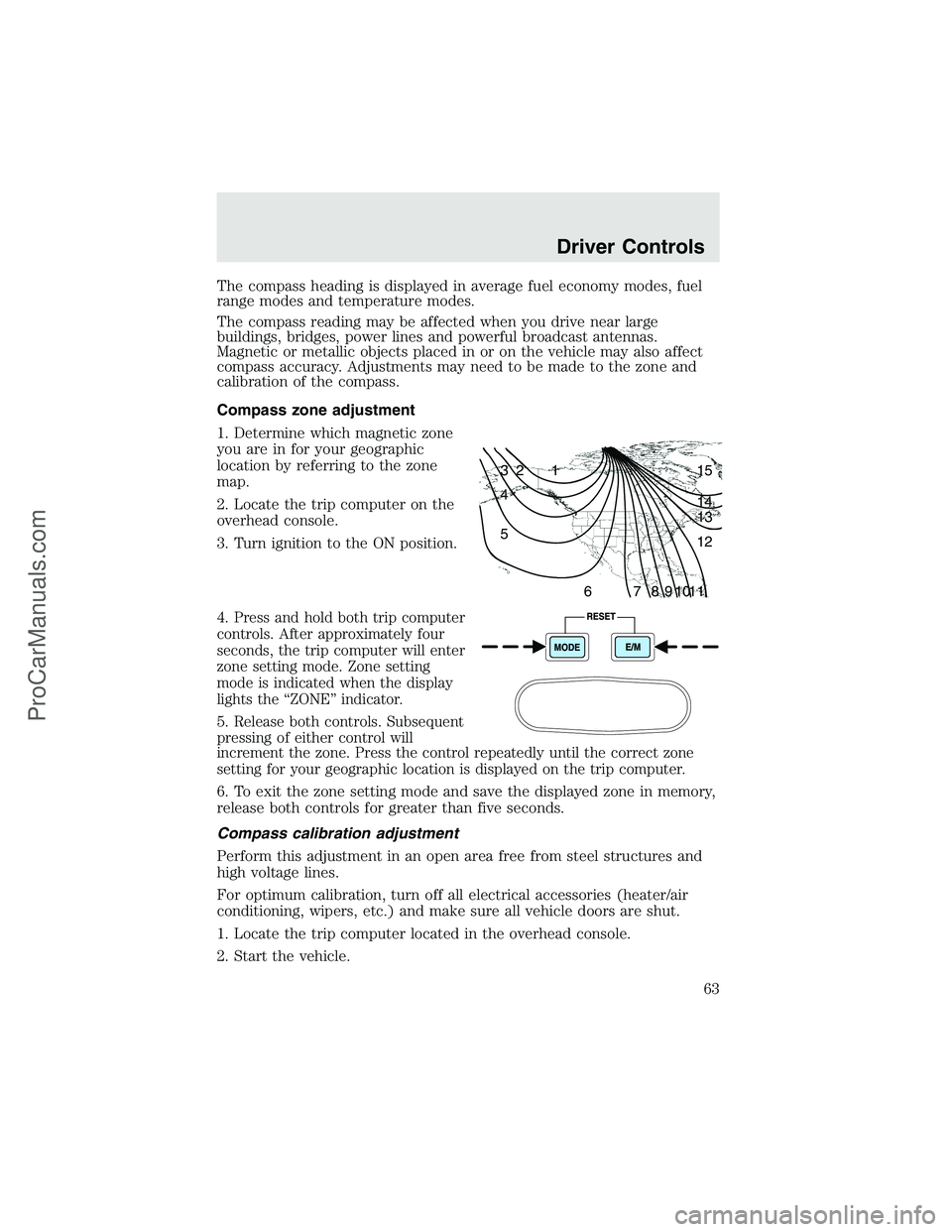 FORD F350 2003  Owners Manual The compass heading is displayed in average fuel economy modes, fuel
range modes and temperature modes.
The compass reading may be affected when you drive near large
buildings, bridges, power lines an