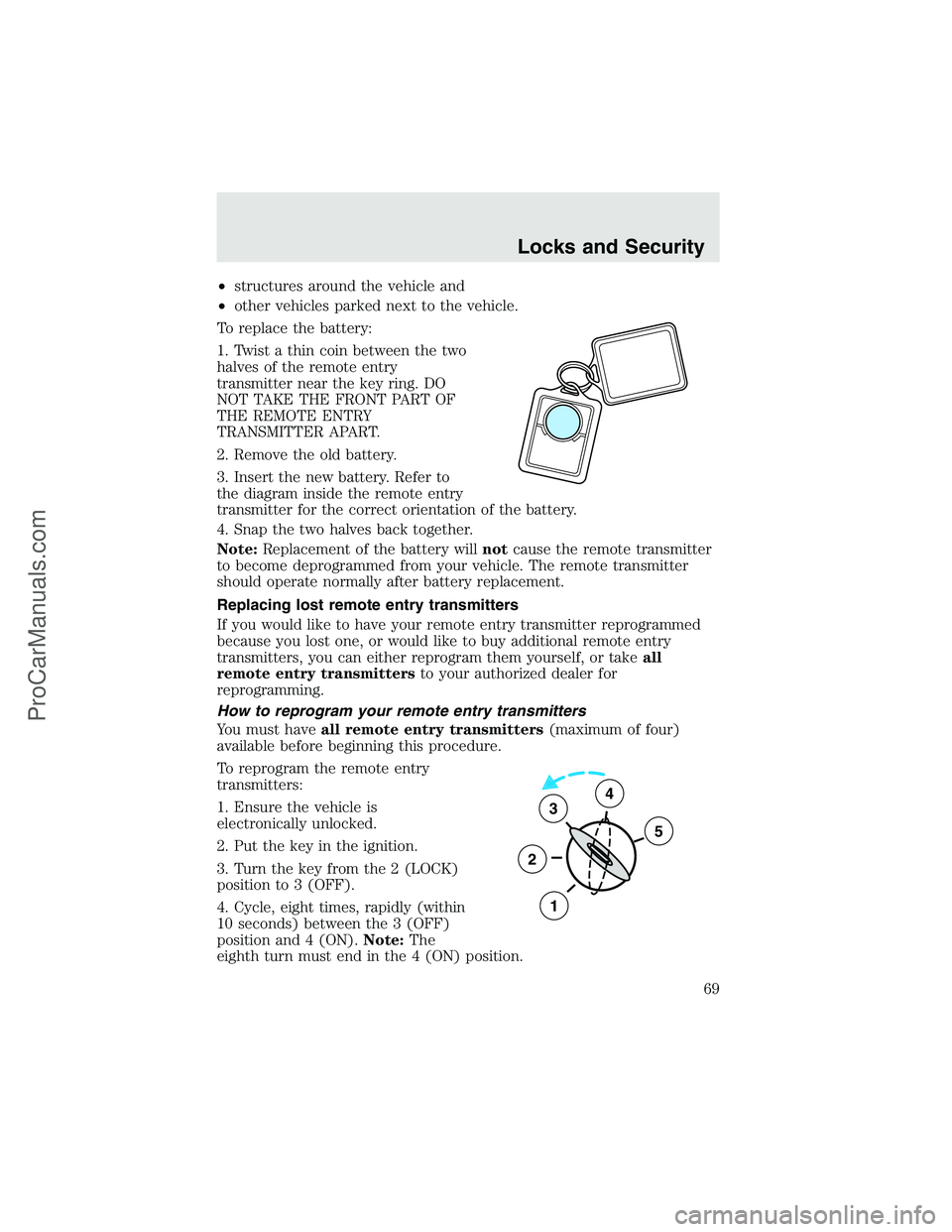FORD F350 2003  Owners Manual •structures around the vehicle and
•other vehicles parked next to the vehicle.
To replace the battery:
1. Twist a thin coin between the two
halves of the remote entry
transmitter near the key ring