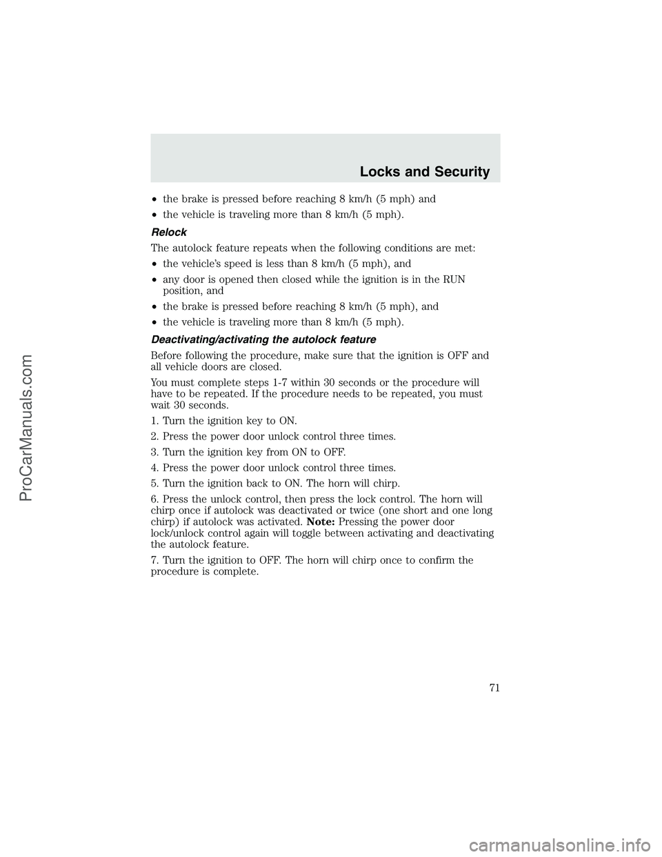 FORD F350 2003  Owners Manual •the brake is pressed before reaching 8 km/h (5 mph) and
•the vehicle is traveling more than 8 km/h (5 mph).
Relock
The autolock feature repeats when the following conditions are met:
•the vehic