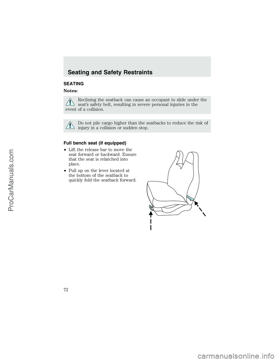 FORD F350 2003  Owners Manual SEATING
Notes:
Reclining the seatback can cause an occupant to slide under the
seat’s safety belt, resulting in severe personal injuries in the
event of a collision.
Do not pile cargo higher than th