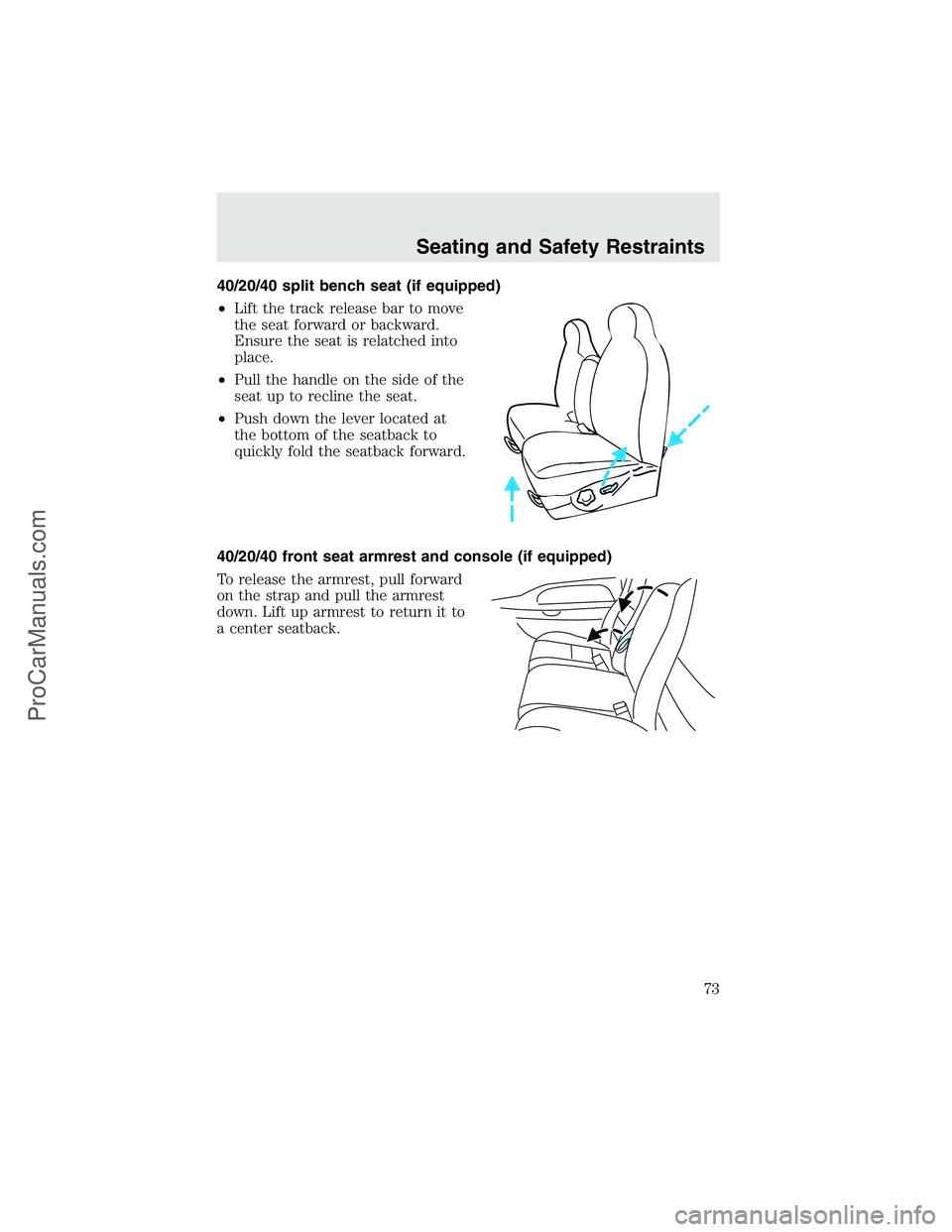 FORD F350 2003  Owners Manual 40/20/40 split bench seat (if equipped)
•Lift the track release bar to move
the seat forward or backward.
Ensure the seat is relatched into
place.
•Pull the handle on the side of the
seat up to re