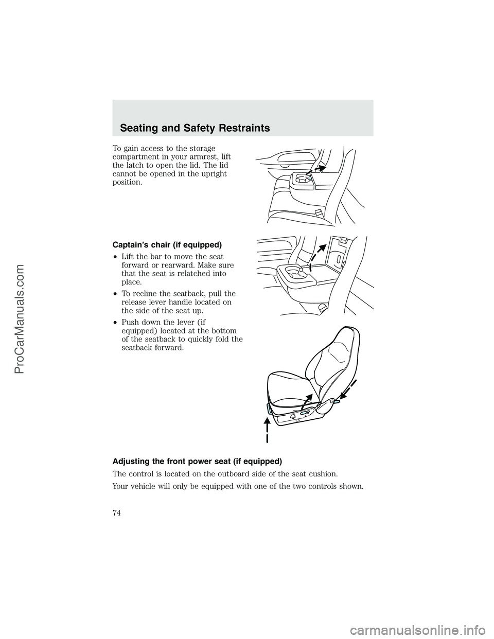 FORD F350 2003  Owners Manual To gain access to the storage
compartment in your armrest, lift
the latch to open the lid. The lid
cannot be opened in the upright
position.
Captain’s chair (if equipped)
•Lift the bar to move the