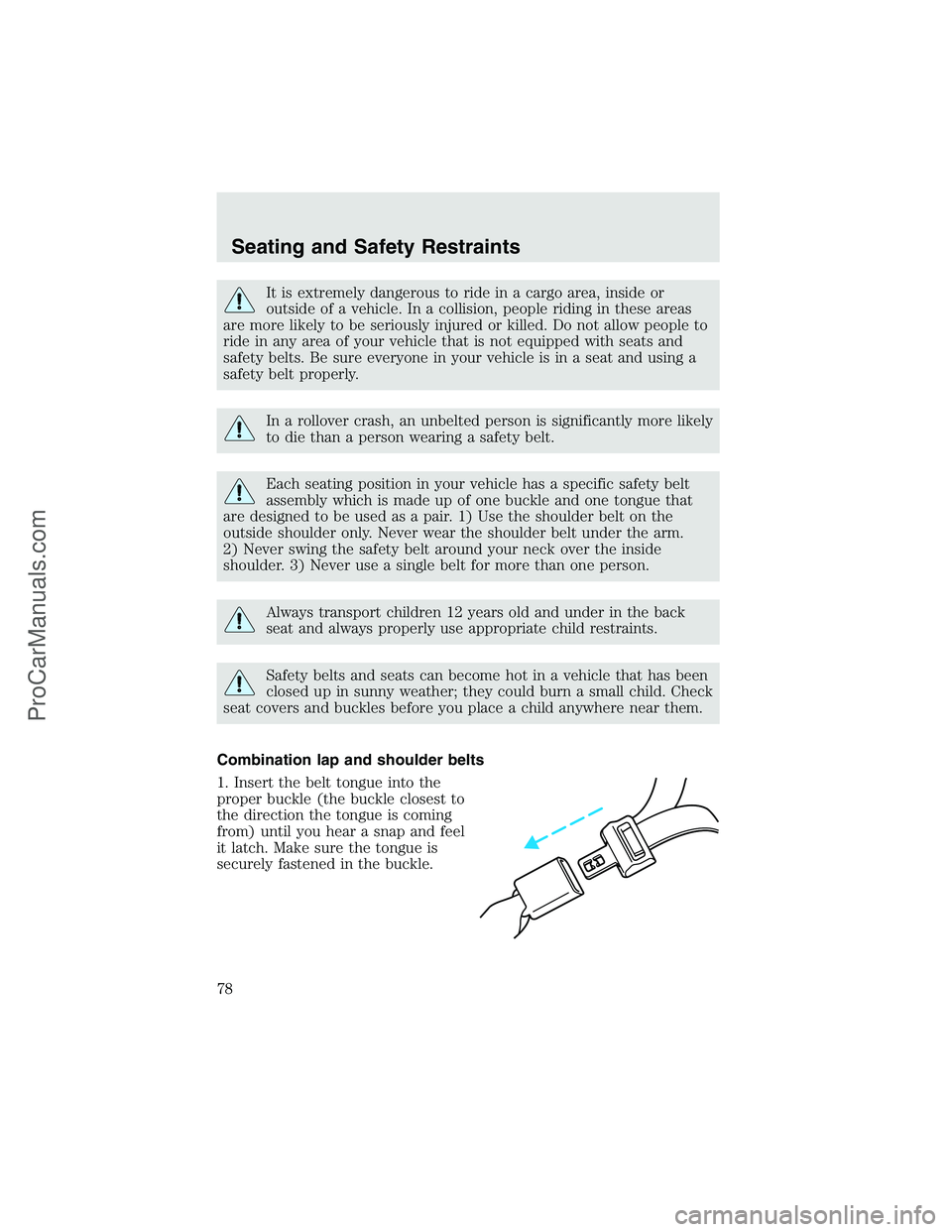 FORD F350 2003  Owners Manual It is extremely dangerous to ride in a cargo area, inside or
outside of a vehicle. In a collision, people riding in these areas
are more likely to be seriously injured or killed. Do not allow people t