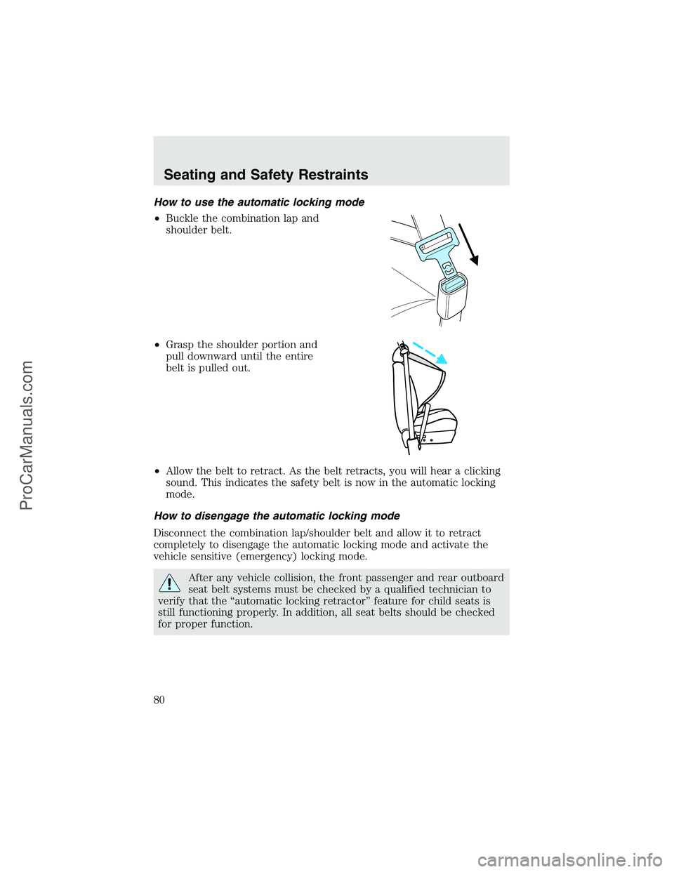 FORD F350 2003  Owners Manual How to use the automatic locking mode
•Buckle the combination lap and
shoulder belt.
•Grasp the shoulder portion and
pull downward until the entire
belt is pulled out.
•Allow the belt to retract