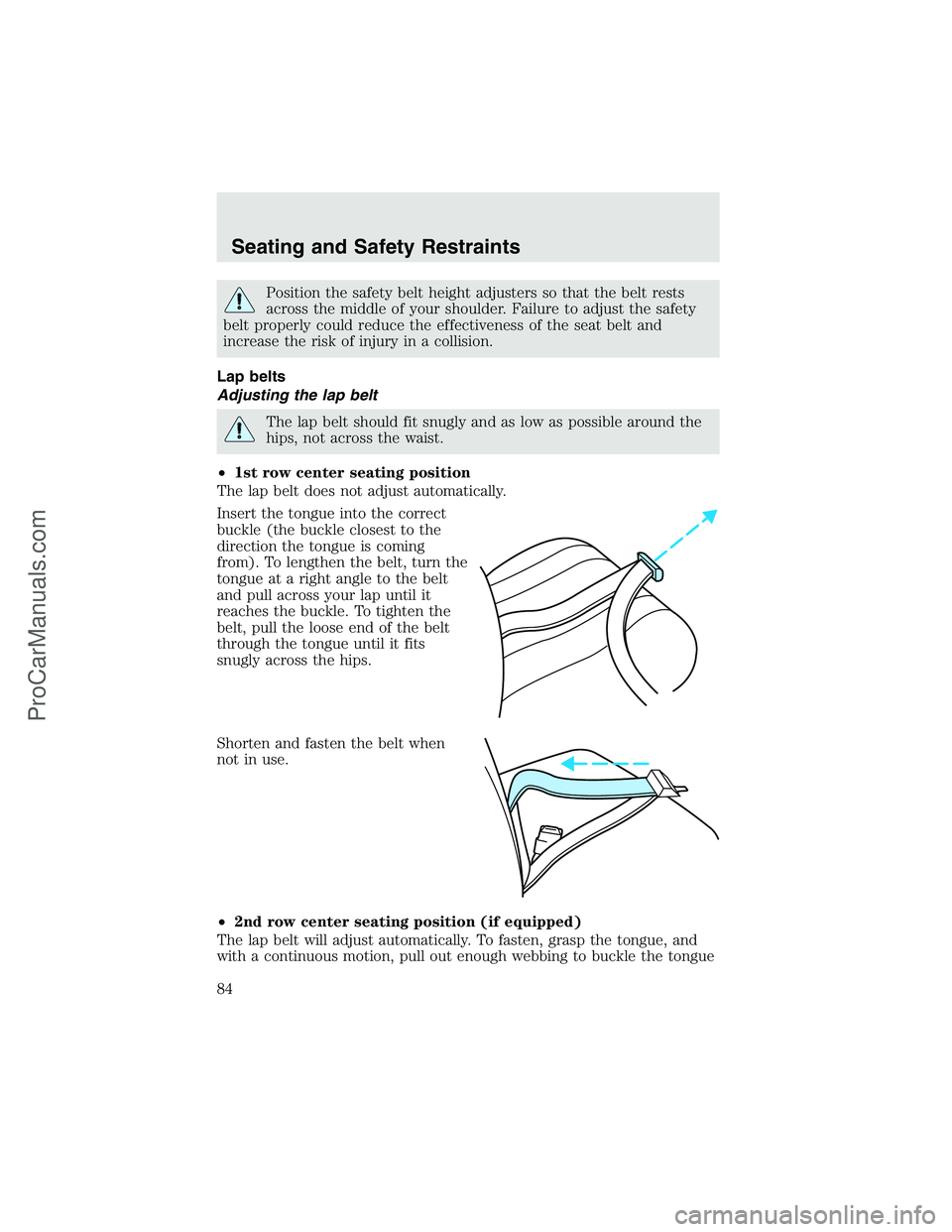 FORD F350 2003  Owners Manual Position the safety belt height adjusters so that the belt rests
across the middle of your shoulder. Failure to adjust the safety
belt properly could reduce the effectiveness of the seat belt and
incr