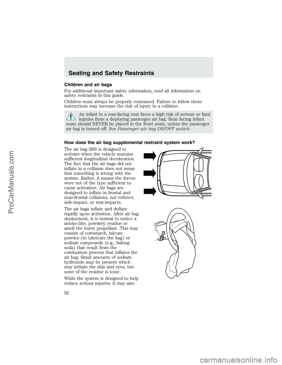 FORD F350 2003  Owners Manual Children and air bags
For additional important safety information, read all information on
safety restraints in this guide.
Children must always be properly restrained. Failure to follow these
instruc