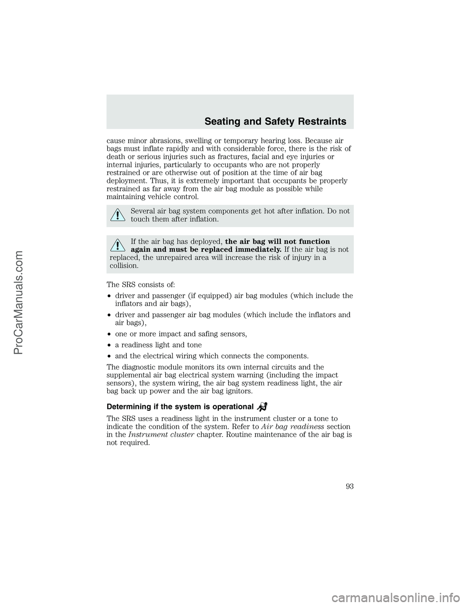 FORD F350 2003  Owners Manual cause minor abrasions, swelling or temporary hearing loss. Because air
bags must inflate rapidly and with considerable force, there is the risk of
death or serious injuries such as fractures, facial a