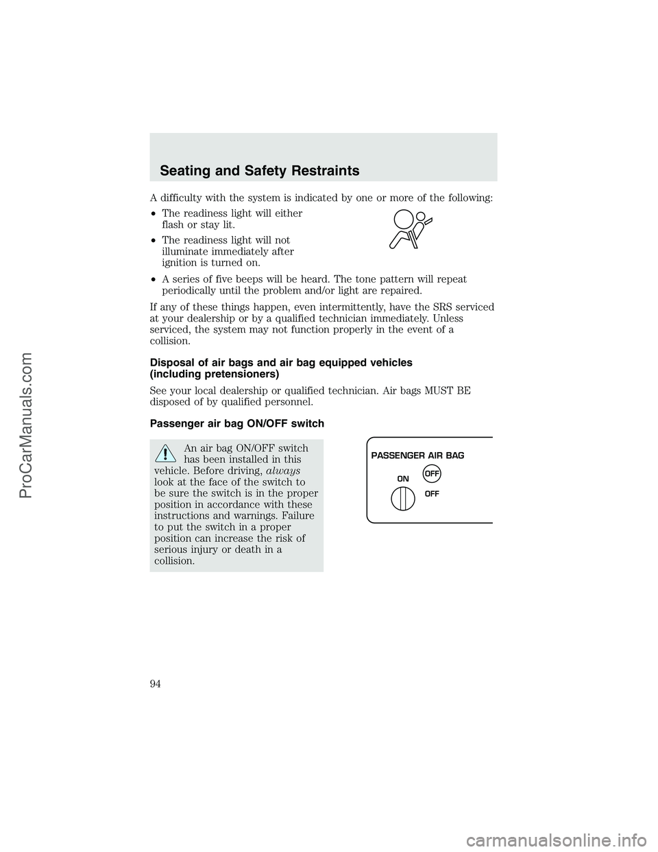 FORD F350 2003  Owners Manual A difficulty with the system is indicated by one or more of the following:
•The readiness light will either
flash or stay lit.
•The readiness light will not
illuminate immediately after
ignition i