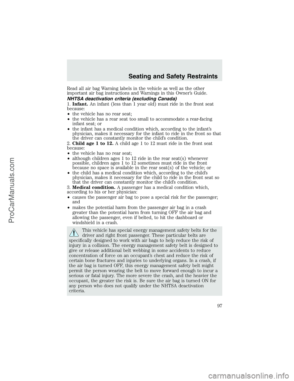 FORD F350 2003 Owners Manual Read all air bag Warning labels in the vehicle as well as the other
important air bag instructions and Warnings in this Owner’s Guide.
NHTSA deactivation criteria (excluding Canada)
1.Infant.An infa FORD F350 2003 Owners Manual Read all air bag Warning labels in the vehicle as well as the other
important air bag instructions and Warnings in this Owner’s Guide.
NHTSA deactivation criteria (excluding Canada)
1.Infant.An infa