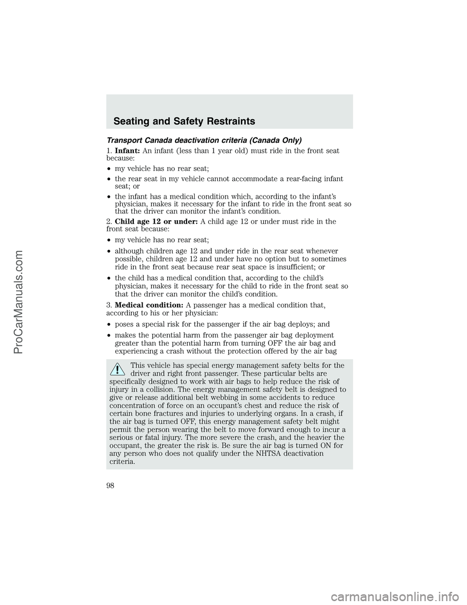 FORD F350 2003 Owners Manual Transport Canada deactivation criteria (Canada Only)
1.Infant:An infant (less than 1 year old) must ride in the front seat
because:
•my vehicle has no rear seat;
•the rear seat in my vehicle canno FORD F350 2003 Owners Manual Transport Canada deactivation criteria (Canada Only)
1.Infant:An infant (less than 1 year old) must ride in the front seat
because:
•my vehicle has no rear seat;
•the rear seat in my vehicle canno