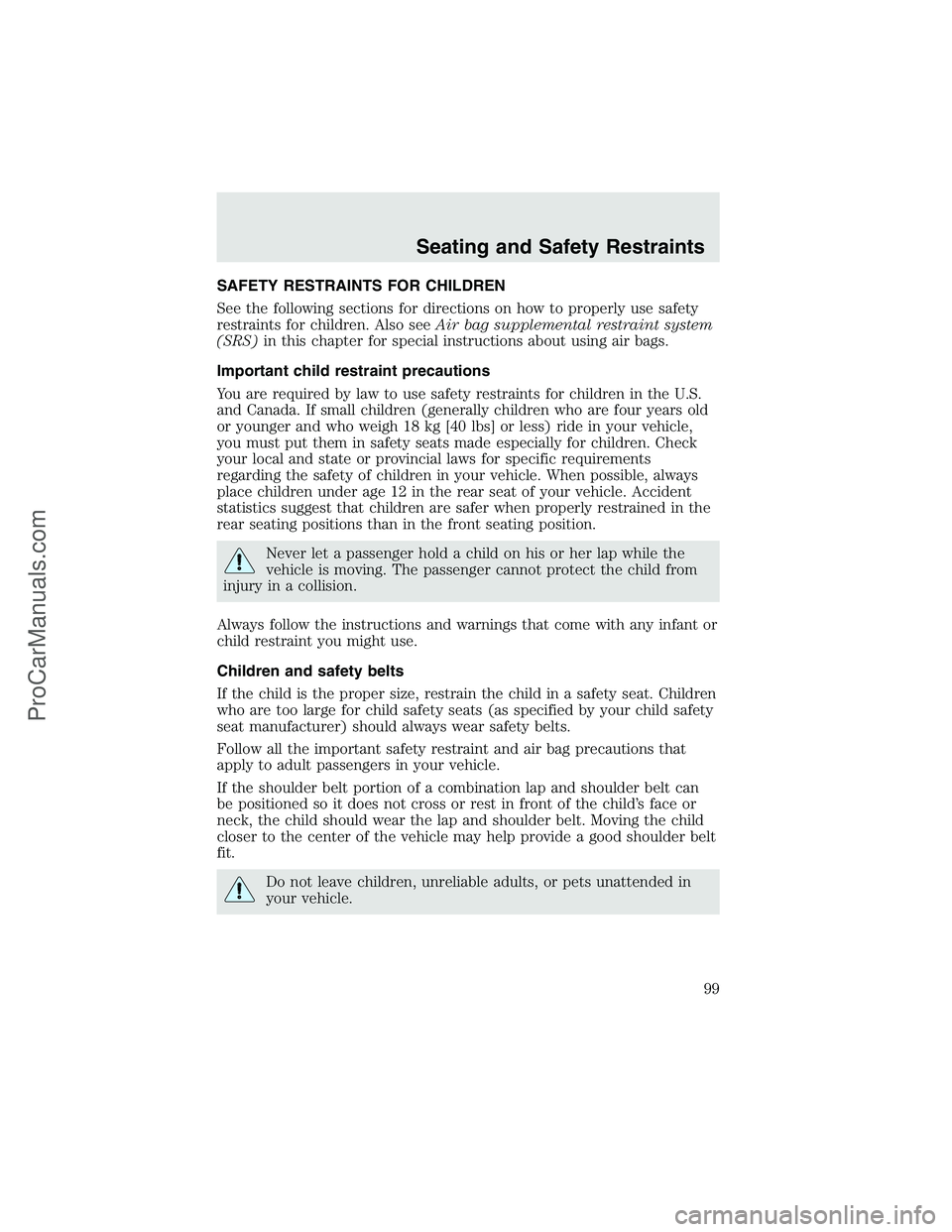 FORD F350 2003 Owners Manual SAFETY RESTRAINTS FOR CHILDREN
See the following sections for directions on how to properly use safety
restraints for children. Also seeAir bag supplemental restraint system
(SRS)in this chapter for s FORD F350 2003 Owners Manual SAFETY RESTRAINTS FOR CHILDREN
See the following sections for directions on how to properly use safety
restraints for children. Also seeAir bag supplemental restraint system
(SRS)in this chapter for s
