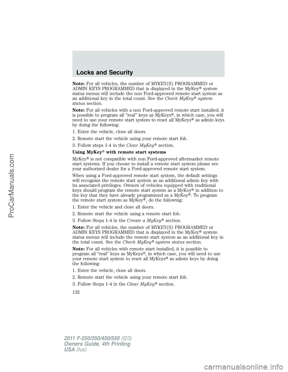 FORD F350 2011 Owners Manual Note:For all vehicles, the number of MYKEY(S) PROGRAMMED or
ADMIN KEYS PROGRAMMED that is displayed in the MyKeysystem
status menus will include the non Ford-approved remote start system as
an additi FORD F350 2011 Owners Manual Note:For all vehicles, the number of MYKEY(S) PROGRAMMED or
ADMIN KEYS PROGRAMMED that is displayed in the MyKeysystem
status menus will include the non Ford-approved remote start system as
an additi