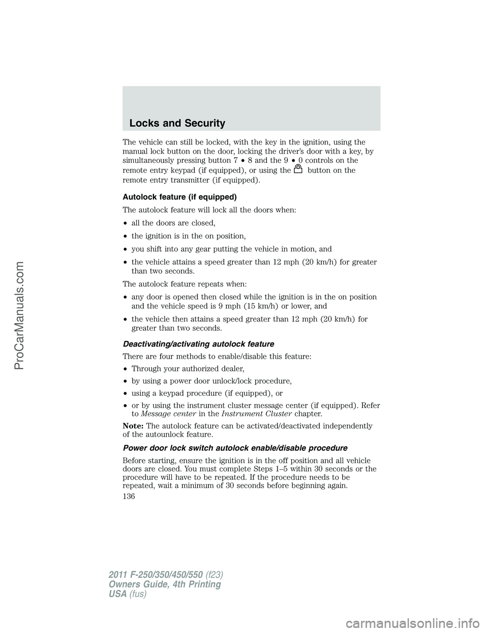 FORD F350 2011 Owners Manual The vehicle can still be locked, with the key in the ignition, using the
manual lock button on the door, locking the driver’s door with a key, by
simultaneously pressing button 7•8 and the 9•0 c FORD F350 2011 Owners Manual The vehicle can still be locked, with the key in the ignition, using the
manual lock button on the door, locking the driver’s door with a key, by
simultaneously pressing button 7•8 and the 9•0 c