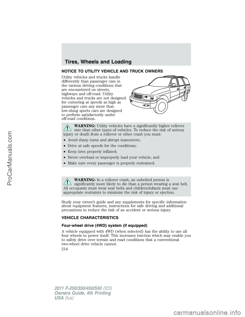 FORD F350 2011  Owners Manual NOTICE TO UTILITY VEHICLE AND TRUCK OWNERS
Utility vehicles and trucks handle
differently than passenger cars in
the various driving conditions that
are encountered on streets,
highways and off-road. 