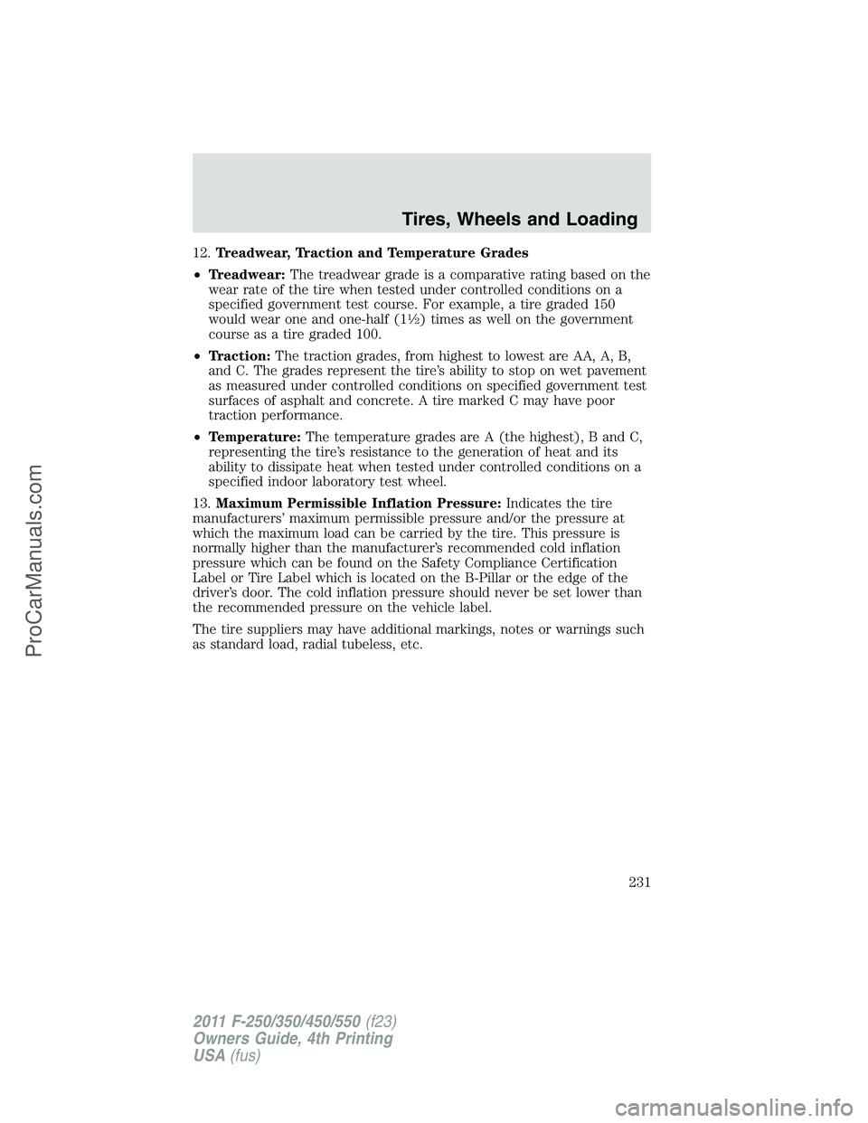 FORD F350 2011 Owners Manual 12.Treadwear, Traction and Temperature Grades
•Treadwear:The treadwear grade is a comparative rating based on the
wear rate of the tire when tested under controlled conditions on a
specified governm FORD F350 2011 Owners Manual 12.Treadwear, Traction and Temperature Grades
•Treadwear:The treadwear grade is a comparative rating based on the
wear rate of the tire when tested under controlled conditions on a
specified governm