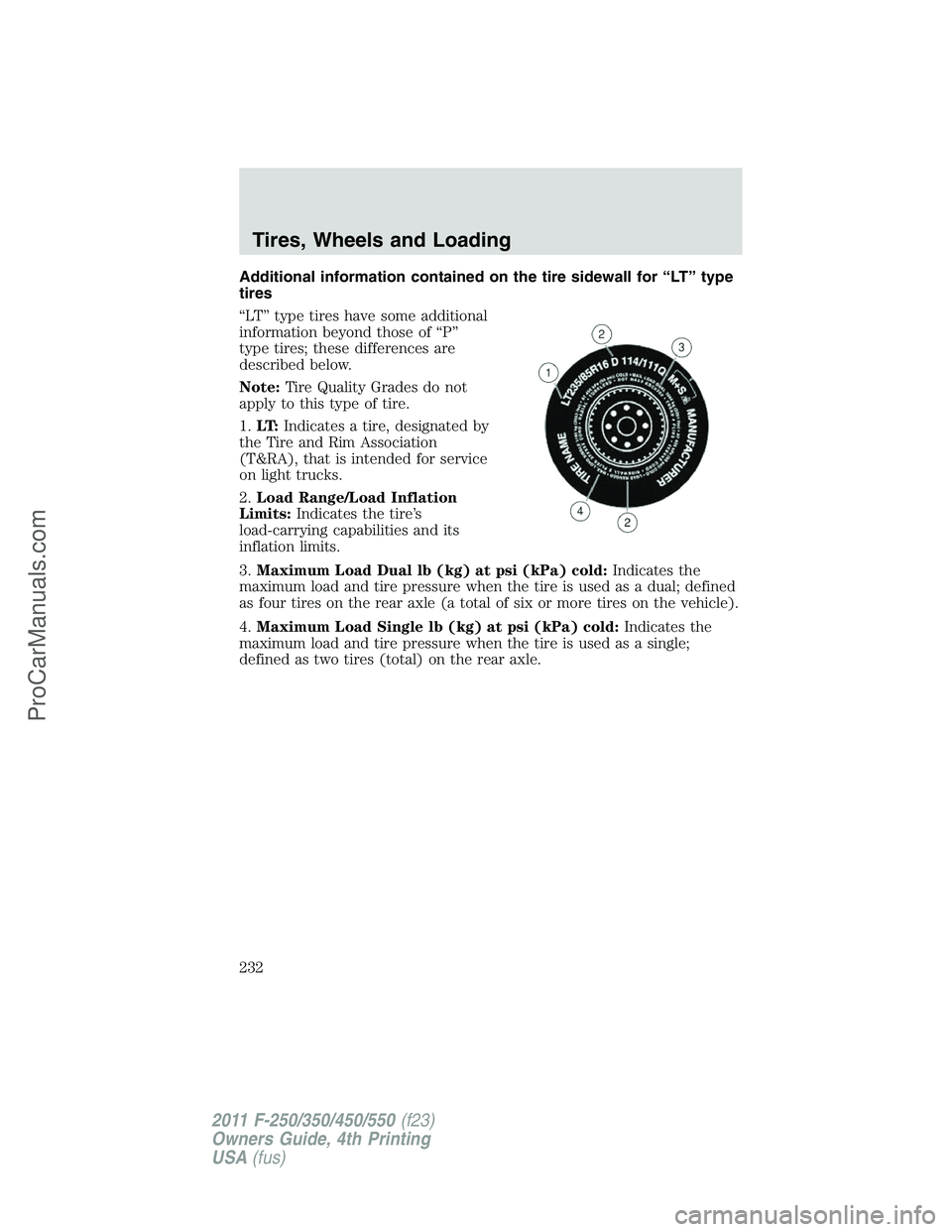FORD F350 2011  Owners Manual Additional information contained on the tire sidewall for “LT” type
tires
“LT” type tires have some additional
information beyond those of “P”
type tires; these differences are
described b