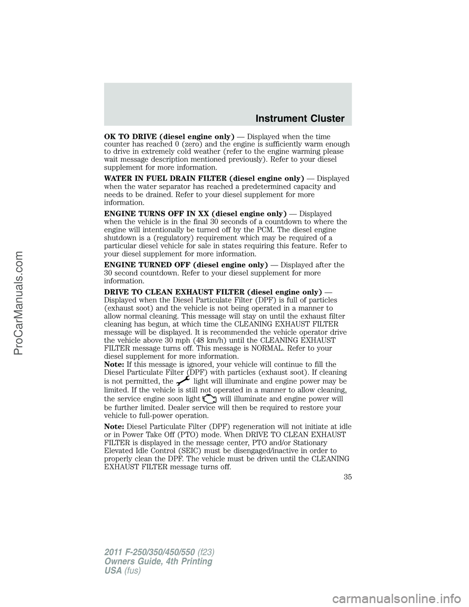 FORD F350 2011 Owners Manual OK TO DRIVE (diesel engine only)— Displayed when the time
counter has reached 0 (zero) and the engine is sufficiently warm enough
to drive in extremely cold weather (refer to the engine warming plea FORD F350 2011 Owners Manual OK TO DRIVE (diesel engine only)— Displayed when the time
counter has reached 0 (zero) and the engine is sufficiently warm enough
to drive in extremely cold weather (refer to the engine warming plea