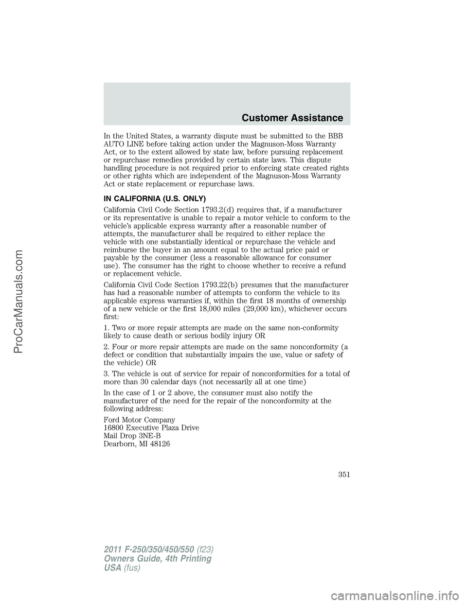 FORD F350 2011 Owners Manual In the United States, a warranty dispute must be submitted to the BBB
AUTO LINE before taking action under the Magnuson-Moss Warranty
Act, or to the extent allowed by state law, before pursuing replac FORD F350 2011 Owners Manual In the United States, a warranty dispute must be submitted to the BBB
AUTO LINE before taking action under the Magnuson-Moss Warranty
Act, or to the extent allowed by state law, before pursuing replac