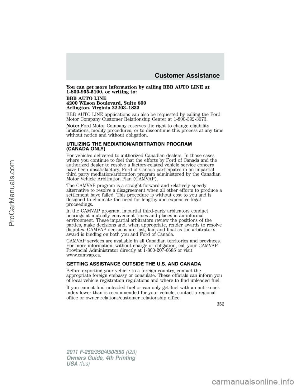 FORD F350 2011 Owners Manual You can get more information by calling BBB AUTO LINE at
1-800-955-5100, or writing to:
BBB AUTO LINE
4200 Wilson Boulevard, Suite 800
Arlington, Virginia 22203–1833
BBB AUTO LINE applications can a FORD F350 2011 Owners Manual You can get more information by calling BBB AUTO LINE at
1-800-955-5100, or writing to:
BBB AUTO LINE
4200 Wilson Boulevard, Suite 800
Arlington, Virginia 22203–1833
BBB AUTO LINE applications can a