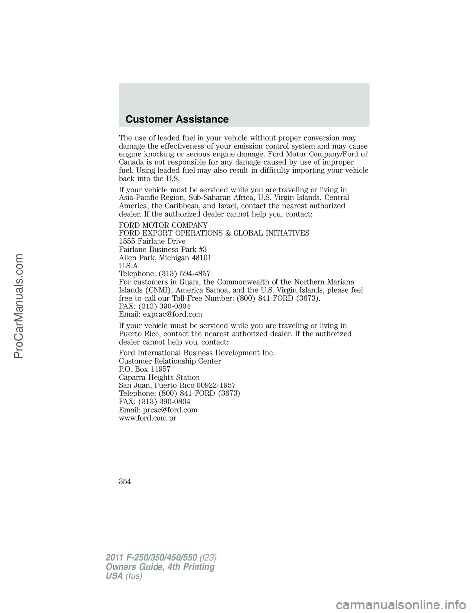 FORD F350 2011 Owners Manual The use of leaded fuel in your vehicle without proper conversion may
damage the effectiveness of your emission control system and may cause
engine knocking or serious engine damage. Ford Motor Company FORD F350 2011 Owners Manual The use of leaded fuel in your vehicle without proper conversion may
damage the effectiveness of your emission control system and may cause
engine knocking or serious engine damage. Ford Motor Company