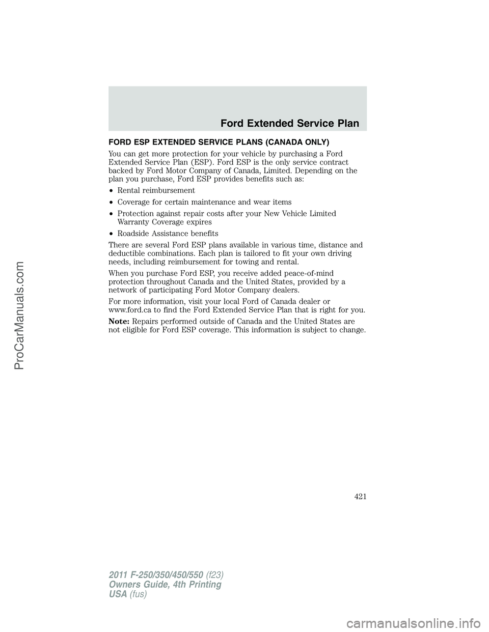 FORD F350 2011 Owners Manual FORD ESP EXTENDED SERVICE PLANS (CANADA ONLY)
You can get more protection for your vehicle by purchasing a Ford
Extended Service Plan (ESP). Ford ESP is the only service contract
backed by Ford Motor FORD F350 2011 Owners Manual FORD ESP EXTENDED SERVICE PLANS (CANADA ONLY)
You can get more protection for your vehicle by purchasing a Ford
Extended Service Plan (ESP). Ford ESP is the only service contract
backed by Ford Motor