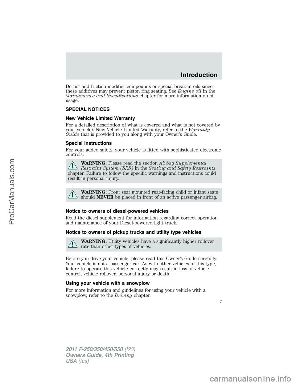 FORD F350 2011 Owners Manual Do not add friction modifier compounds or special break-in oils since
these additives may prevent piston ring seating. SeeEngine oilin the
Maintenance and Specificationschapter for more information on FORD F350 2011 Owners Manual Do not add friction modifier compounds or special break-in oils since
these additives may prevent piston ring seating. SeeEngine oilin the
Maintenance and Specificationschapter for more information on