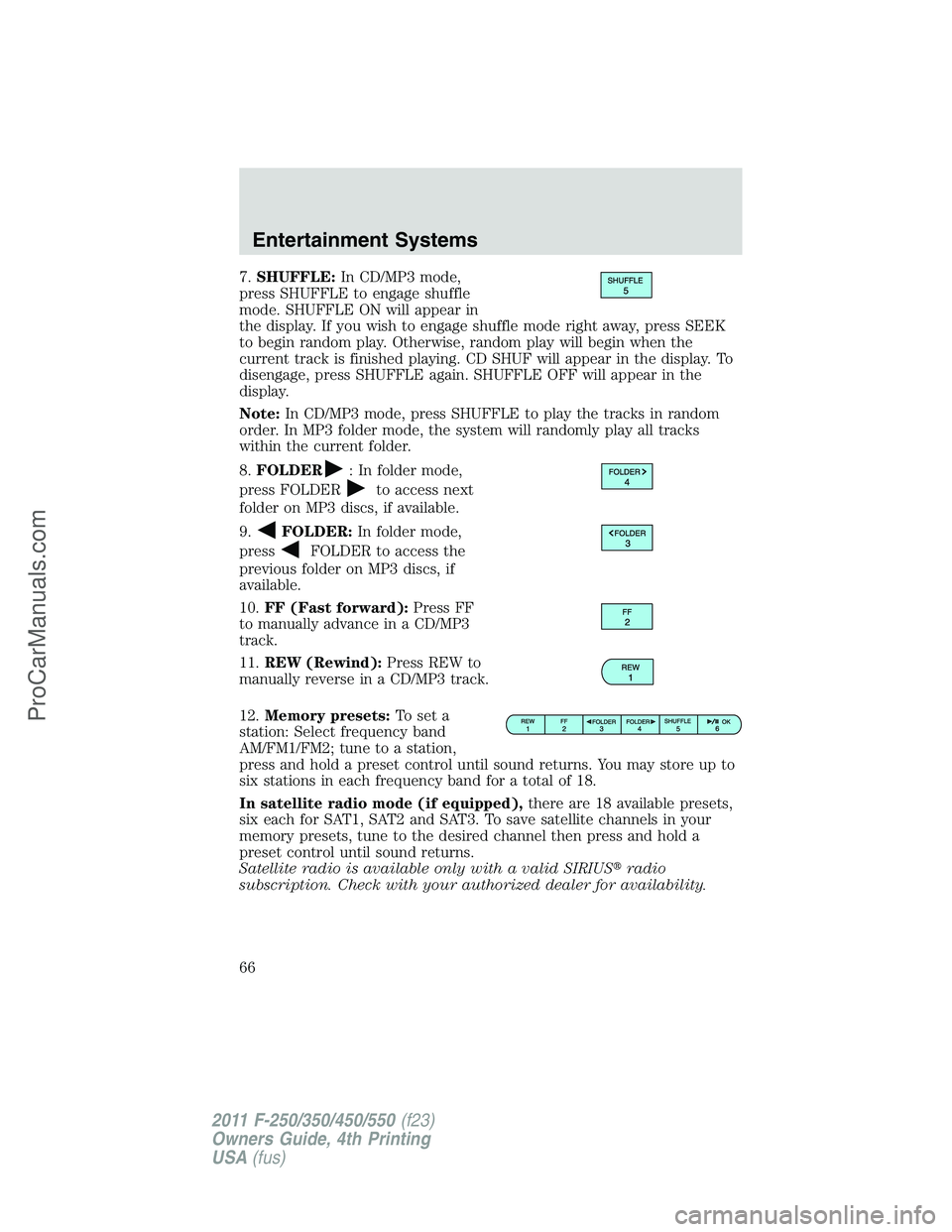 FORD F350 2011 Owners Manual 7.SHUFFLE:In CD/MP3 mode,
press SHUFFLE to engage shuffle
mode. SHUFFLE ON will appear in
the display. If you wish to engage shuffle mode right away, press SEEK
to begin random play. Otherwise, random FORD F350 2011 Owners Manual 7.SHUFFLE:In CD/MP3 mode,
press SHUFFLE to engage shuffle
mode. SHUFFLE ON will appear in
the display. If you wish to engage shuffle mode right away, press SEEK
to begin random play. Otherwise, random