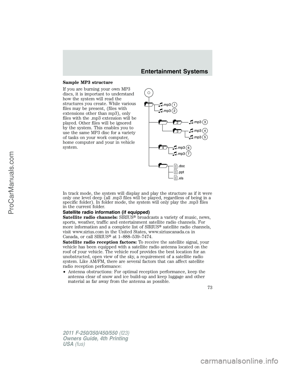 FORD F350 2011 Owners Manual Sample MP3 structure
If you are burning your own MP3
discs, it is important to understand
how the system will read the
structures you create. While various
files may be present, (files with
extensions FORD F350 2011 Owners Manual Sample MP3 structure
If you are burning your own MP3
discs, it is important to understand
how the system will read the
structures you create. While various
files may be present, (files with
extensions