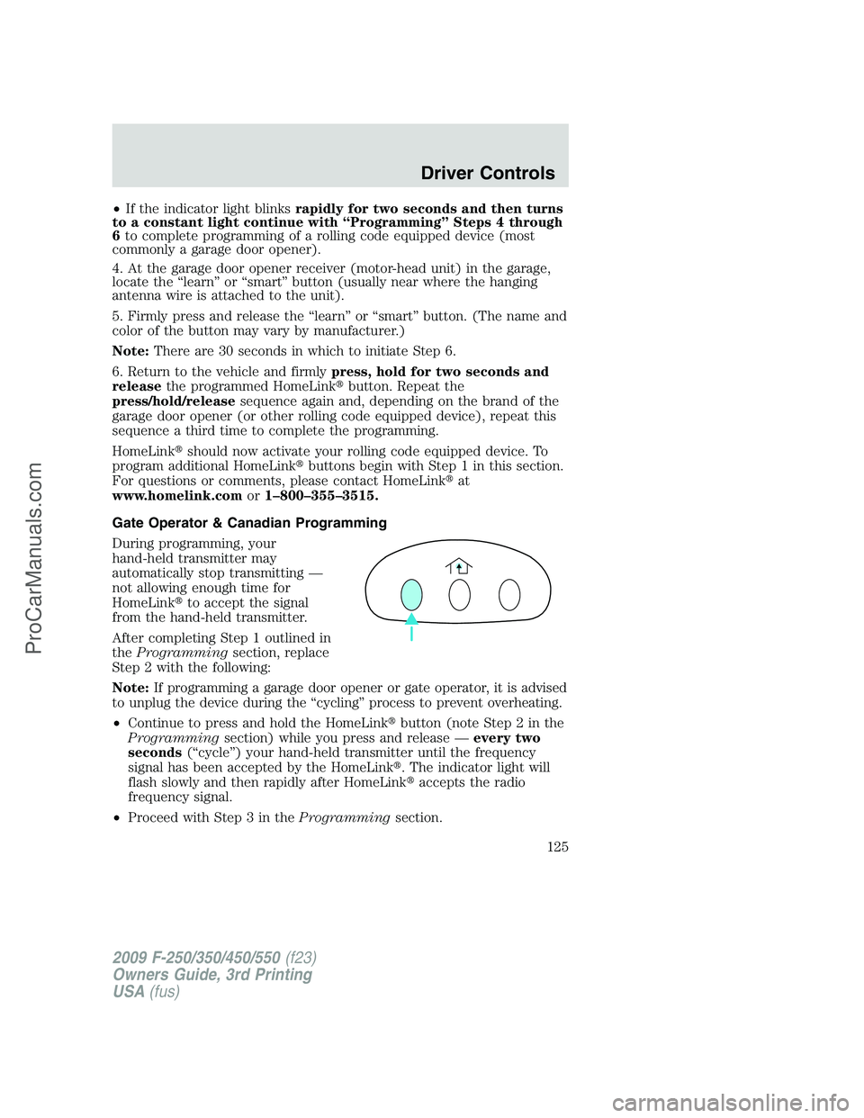 FORD F350 2009 Owners Manual •If the indicator light blinksrapidly for two seconds and then turns
to a constant light continue with “Programming” Steps 4 through
6to complete programming of a rolling code equipped device (m FORD F350 2009 Owners Manual •If the indicator light blinksrapidly for two seconds and then turns
to a constant light continue with “Programming” Steps 4 through
6to complete programming of a rolling code equipped device (m