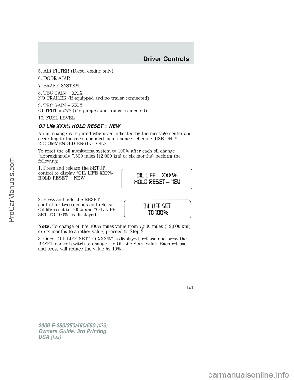 FORD F350 2009 Owners Manual 5. AIR FILTER (Diesel engine only)
6. DOOR AJAR
7. BRAKE SYSTEM
8. TBC GAIN = XX.X
NO TRAILER (if equipped and no trailer connected)
9. TBC GAIN = XX.X
OUTPUT = ////// (if equipped and trailer connect FORD F350 2009 Owners Manual 5. AIR FILTER (Diesel engine only)
6. DOOR AJAR
7. BRAKE SYSTEM
8. TBC GAIN = XX.X
NO TRAILER (if equipped and no trailer connected)
9. TBC GAIN = XX.X
OUTPUT = ////// (if equipped and trailer connect