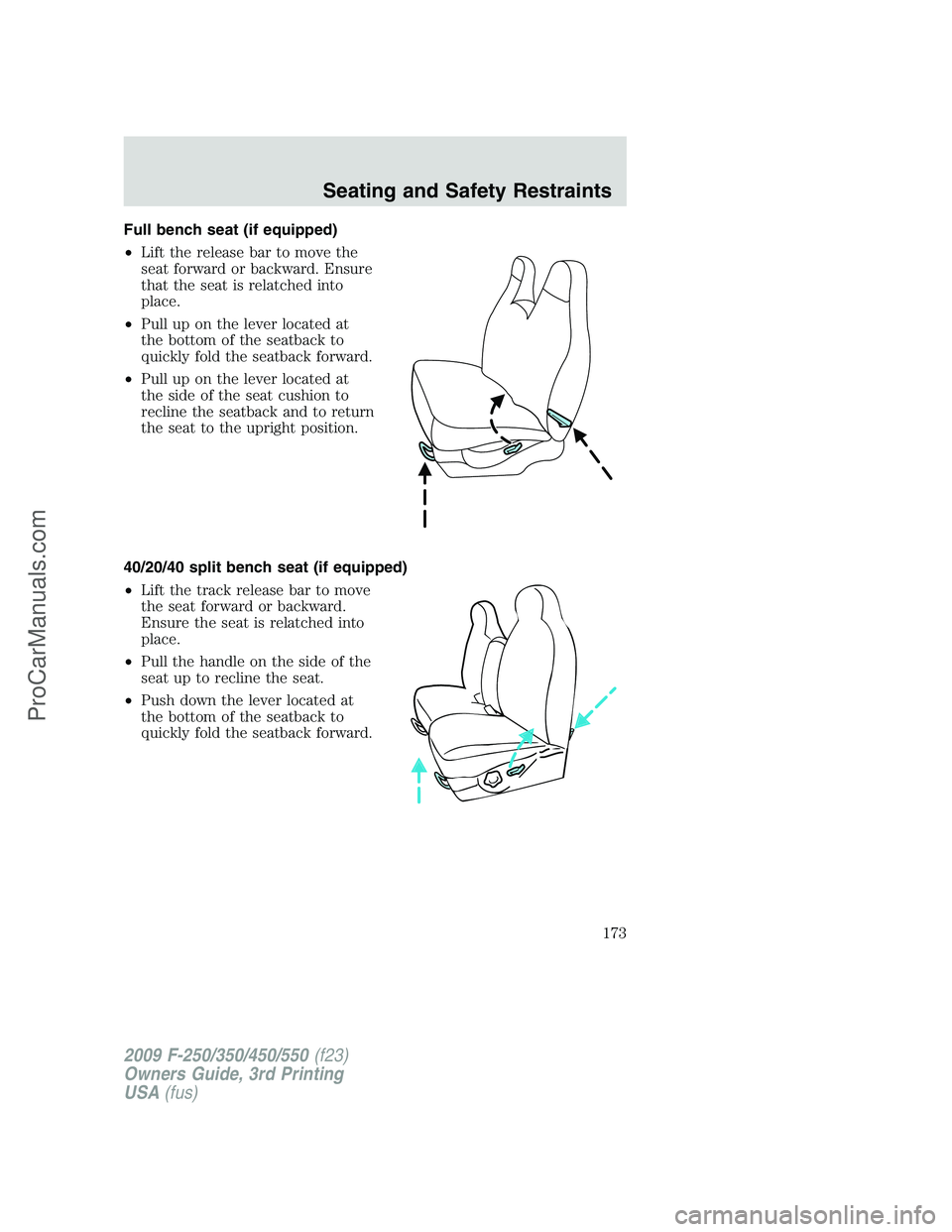 FORD F350 2009  Owners Manual Full bench seat (if equipped)
•Lift the release bar to move the
seat forward or backward. Ensure
that the seat is relatched into
place.
•Pull up on the lever located at
the bottom of the seatback 