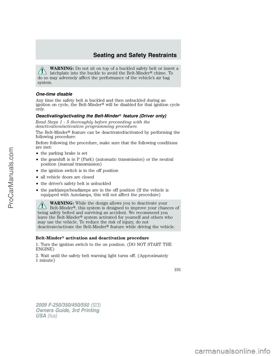 FORD F350 2009 Owners Manual WARNING:Do not sit on top of a buckled safety belt or insert a
latchplate into the buckle to avoid the Belt-Minderchime. To
do so may adversely affect the performance of the vehicle’s air bag
syste FORD F350 2009 Owners Manual WARNING:Do not sit on top of a buckled safety belt or insert a
latchplate into the buckle to avoid the Belt-Minderchime. To
do so may adversely affect the performance of the vehicle’s air bag
syste