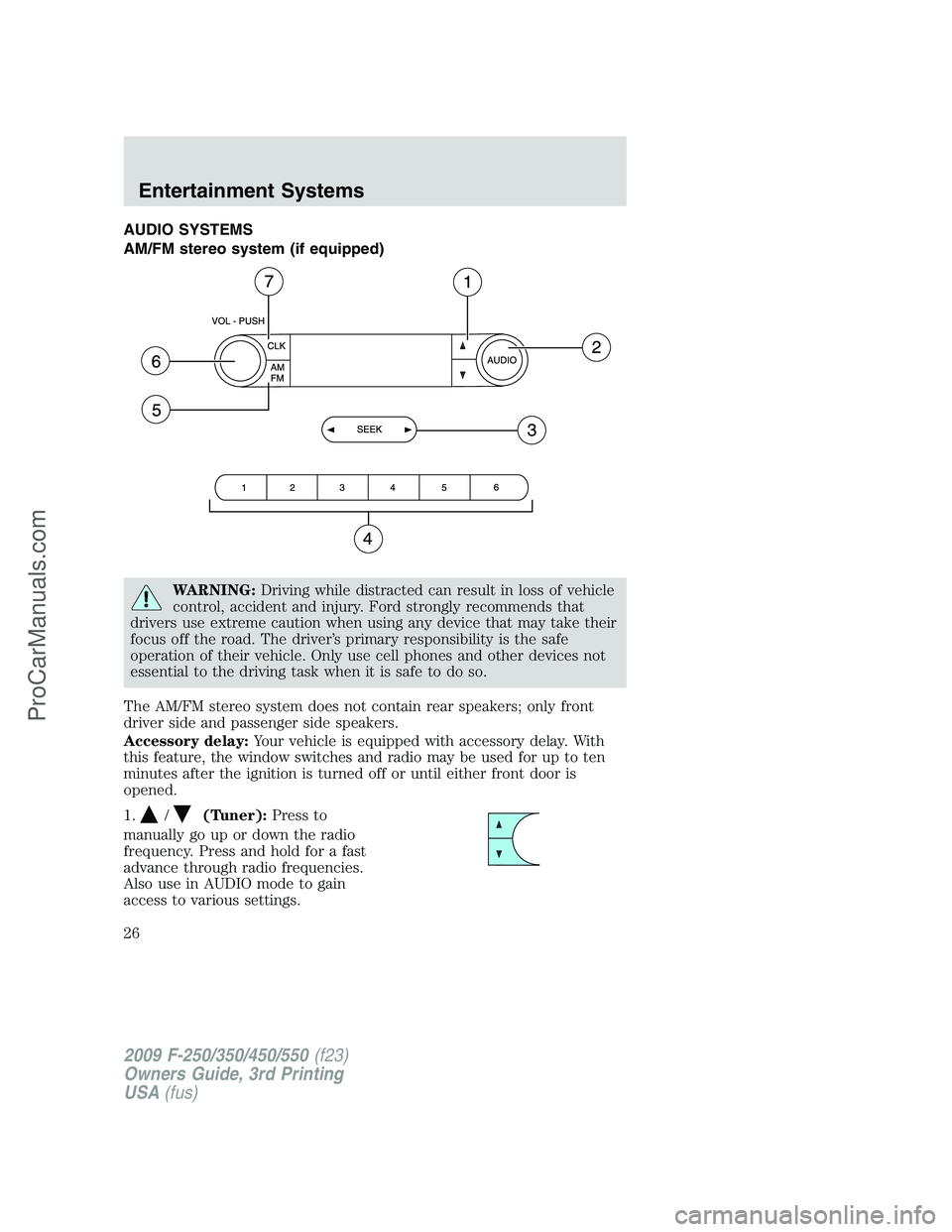 FORD F350 2009 Owners Manual AUDIO SYSTEMS
AM/FM stereo system (if equipped)
WARNING:Driving while distracted can result in loss of vehicle
control, accident and injury. Ford strongly recommends that
drivers use extreme caution w FORD F350 2009 Owners Manual AUDIO SYSTEMS
AM/FM stereo system (if equipped)
WARNING:Driving while distracted can result in loss of vehicle
control, accident and injury. Ford strongly recommends that
drivers use extreme caution w
