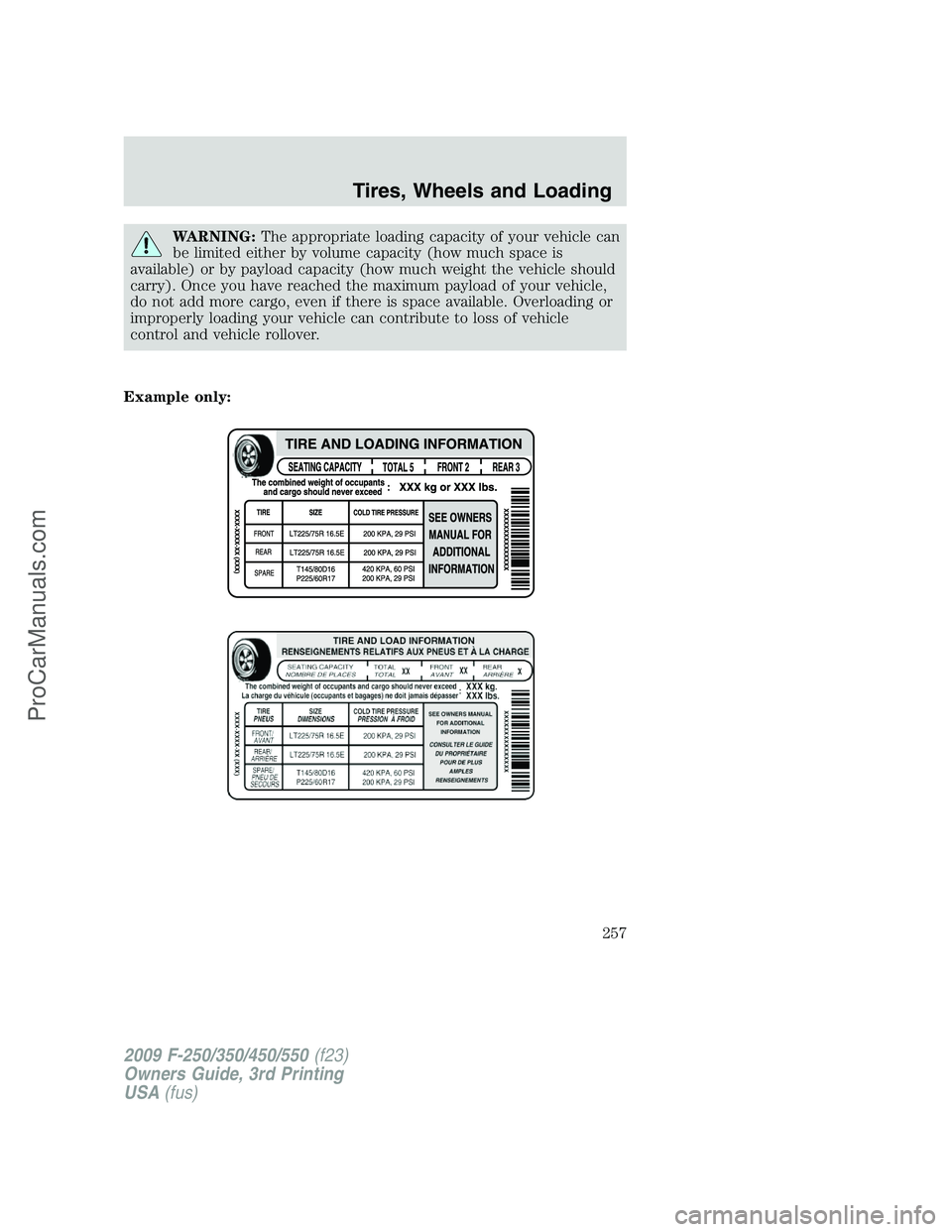 FORD F350 2009  Owners Manual WARNING:The appropriate loading capacity of your vehicle can
be limited either by volume capacity (how much space is
available) or by payload capacity (how much weight the vehicle should
carry). Once 