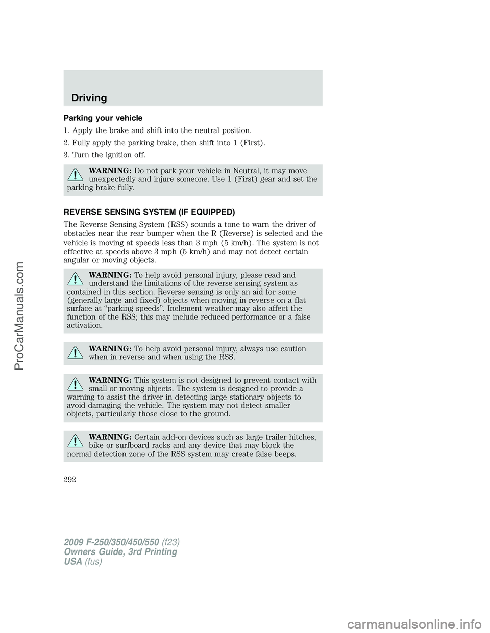 FORD F350 2009 Owners Manual Parking your vehicle
1. Apply the brake and shift into the neutral position.
2. Fully apply the parking brake, then shift into 1 (First).
3. Turn the ignition off.
WARNING:Do not park your vehicle in FORD F350 2009 Owners Manual Parking your vehicle
1. Apply the brake and shift into the neutral position.
2. Fully apply the parking brake, then shift into 1 (First).
3. Turn the ignition off.
WARNING:Do not park your vehicle in