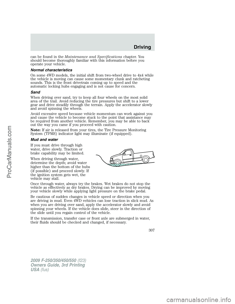 FORD F350 2009  Owners Manual can be found in theMaintenance and Specificationschapter. You
should become thoroughly familiar with this information before you
operate your vehicle.
Normal characteristics
On some 4WD models, the in