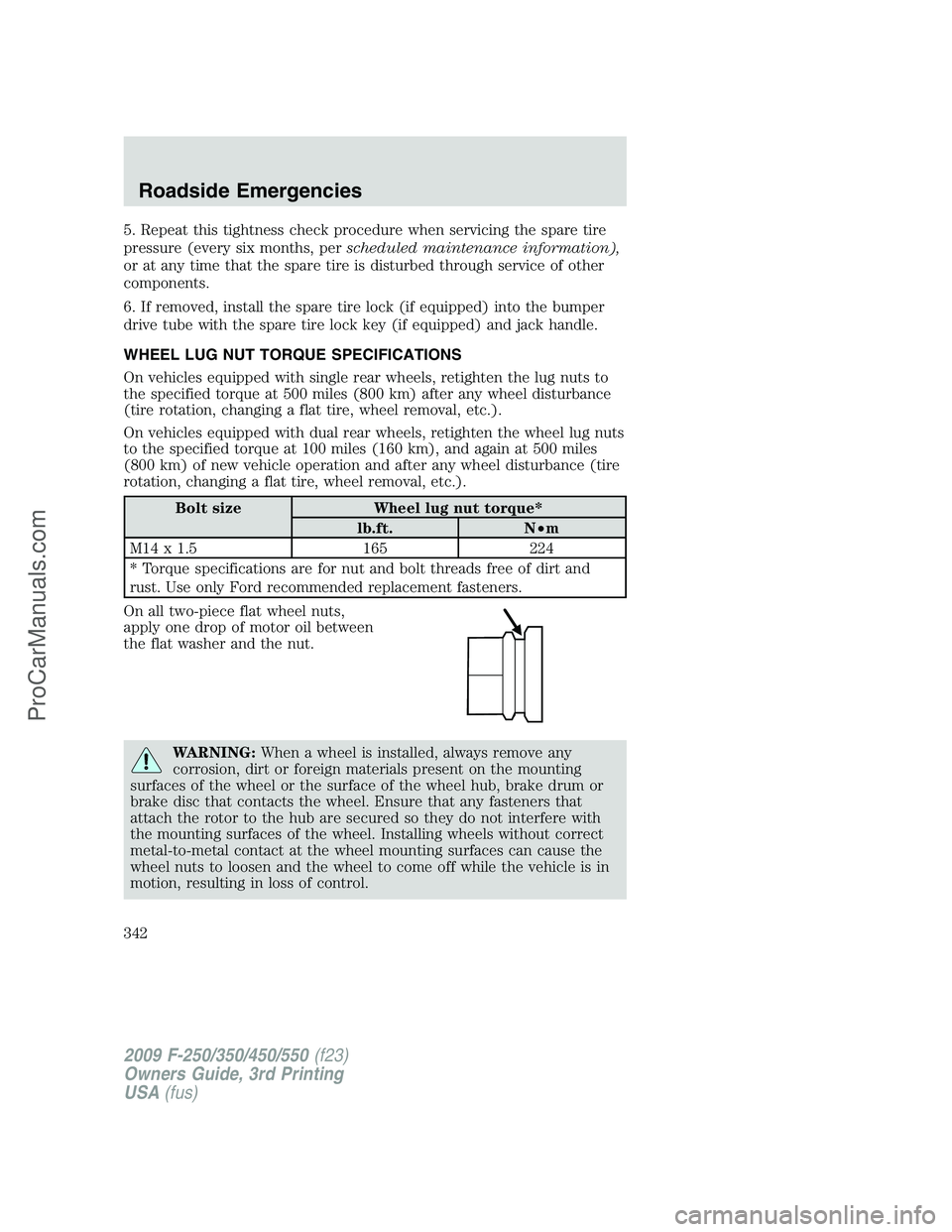 FORD F350 2009 Owners Manual 5. Repeat this tightness check procedure when servicing the spare tire
pressure (every six months, perscheduled maintenance information),
or at any time that the spare tire is disturbed through servic FORD F350 2009 Owners Manual 5. Repeat this tightness check procedure when servicing the spare tire
pressure (every six months, perscheduled maintenance information),
or at any time that the spare tire is disturbed through servic